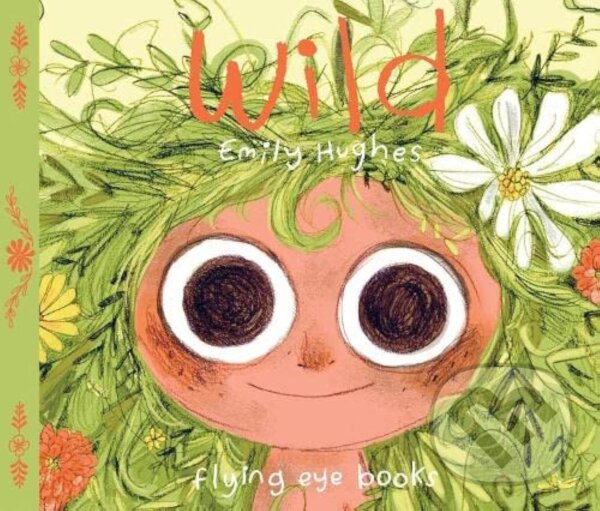 Kniha: Wild (Emily Hughes). Flying Eye Books, 2015 Kniha: Wild (Emily Hughes). Flying Eye Books, 2015