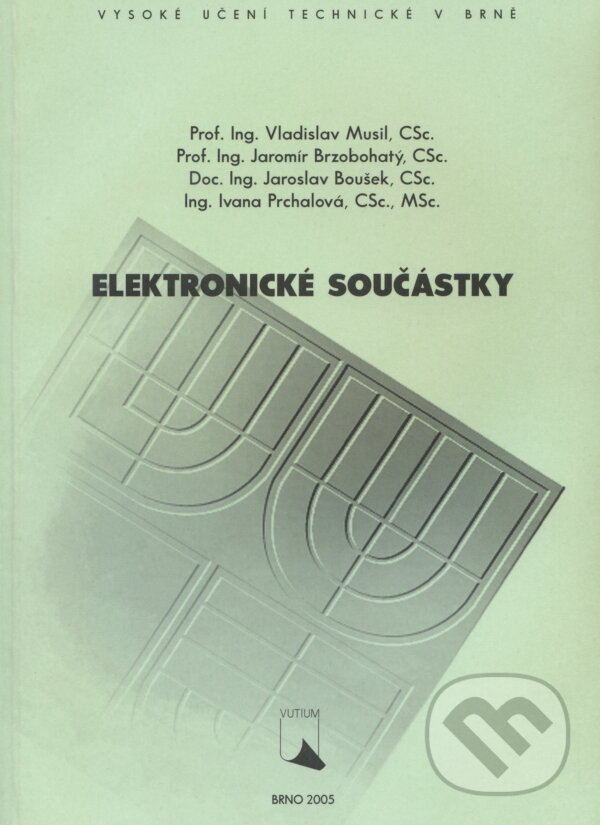 Kniha: Elektronické součástky (Vladislav Musil). Akademické nakladatelství, VUTIUM, 2005 Kniha: Elektronické součástky (Vladislav Musil). Akademické nakladatelství, VUTIUM, 2005