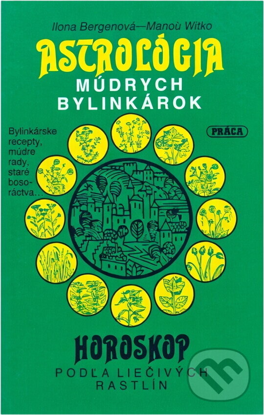 Kniha: Astrológia múdrych bylinkárok : horoskop podľá liečivých rastlín (Ilona Bergen a Mano? Witko). , 1991 Kniha: Astrológia múdrych bylinkárok : horoskop podľá liečivých rastlín (Ilona Bergen a Mano? Witko). , 1991