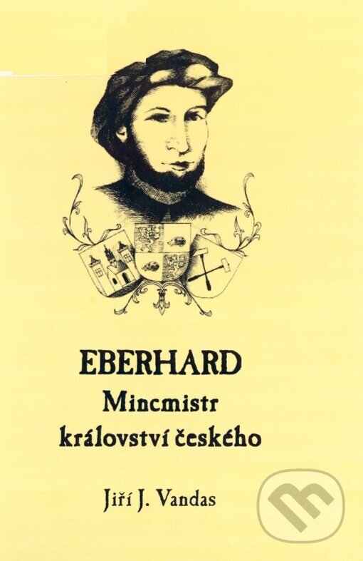 Kniha: Eberhard - Mincmistr království českého (Jiří J. Vandas). Knihovna Jana Drdy, 2004 Kniha: Eberhard - Mincmistr království českého (Jiří J. Vandas). Knihovna Jana Drdy, 2004