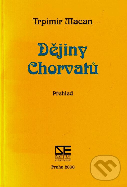 Kniha: Dějiny Chorvatů (Trpimir Macan). Institut pro středoevropskou kulturu a politiku, 2000 Kniha: Dějiny Chorvatů (Trpimir Macan). Institut pro středoevropskou kulturu a politiku, 2000