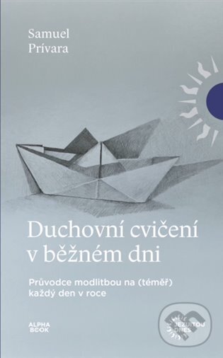 Kniha: Duchovní cvičení v běžném dni (Samuel Prívara). Alpha book, 2024 Kniha: Duchovní cvičení v běžném dni (Samuel Prívara). Alpha book, 2024
