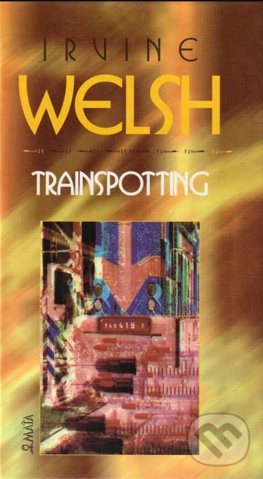 Kniha: Trainspotting (Irvine Welsh). Maťa, 1999 Kniha: Trainspotting (Irvine Welsh). Maťa, 1999