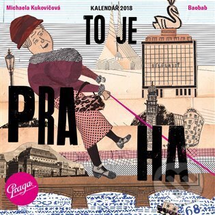 Kalendář 2018: To je Praha (Michaela Kukovičová). Baobab, 2017 Kalendář 2018: To je Praha (Michaela Kukovičová). Baobab, 2017
