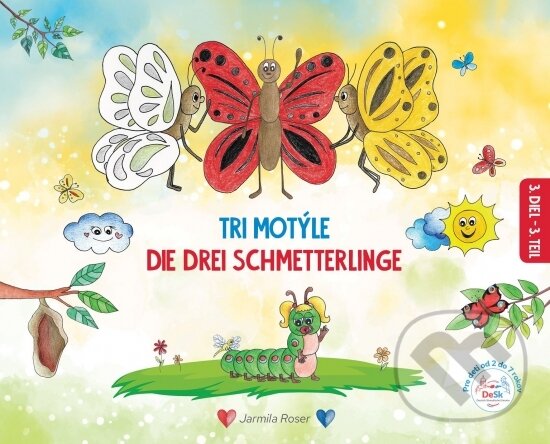 Kniha: Tri motýle / Die drei Schmetterlinge (Jarmila Roser). DeSk, 2024 Kniha: Tri motýle / Die drei Schmetterlinge (Jarmila Roser). DeSk, 2024