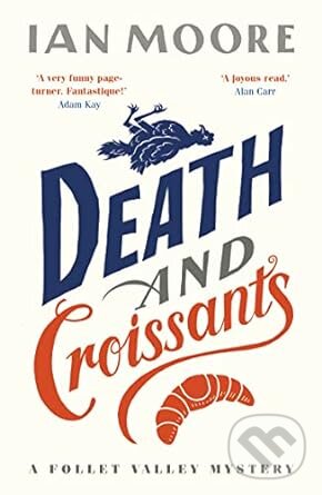 Kniha: Death and Croissants (Ian Moore). Duckworth Overlook, 2022 Kniha: Death and Croissants (Ian Moore). Duckworth Overlook, 2022