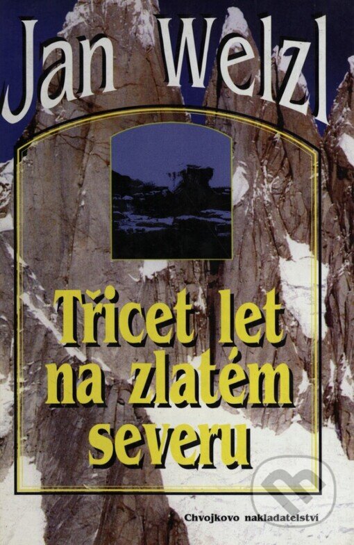 Kniha: Třicet let na zlatém severu (Jan Welzl). Chvojkovo nakladatelství, 1998 Kniha: Třicet let na zlatém severu (Jan Welzl). Chvojkovo nakladatelství, 1998