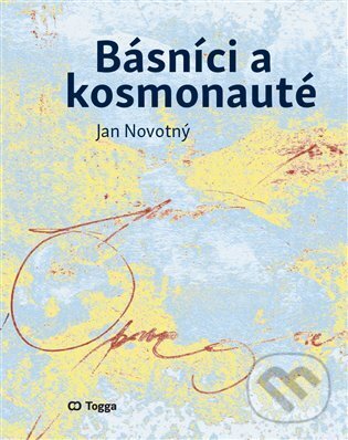Kniha: Básníci a kosmonauté (Jan Novotný). Togga, 2024 Kniha: Básníci a kosmonauté (Jan Novotný). Togga, 2024