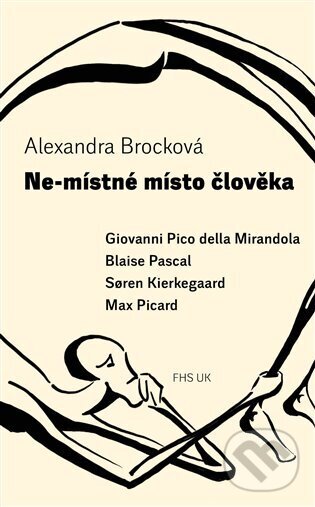 Kniha: Ne-místné místo člověka (Alexandra Brocková). Fakulta humanitních studií, 2024 Kniha: Ne-místné místo člověka (Alexandra Brocková). Fakulta humanitních studií, 2024