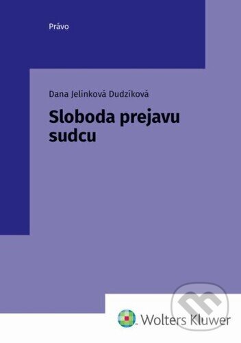 Kniha: Sloboda prejavu sudcu (Dana Jelinková Dudzíková). Wolters Kluwer, 2024 Kniha: Sloboda prejavu sudcu (Dana Jelinková Dudzíková). Wolters Kluwer, 2024