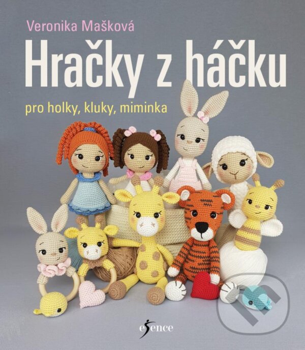Kniha: Hračky z háčku pro holky, kluky, miminka (Veronika Mašková). Esence, 2024 Kniha: Hračky z háčku pro holky, kluky, miminka (Veronika Mašková). Esence, 2024