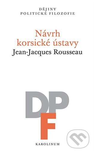 Kniha: Návrh korsické ústavy (Jean-Jacques Rousseau). Karolinum, 2024 Kniha: Návrh korsické ústavy (Jean-Jacques Rousseau). Karolinum, 2024