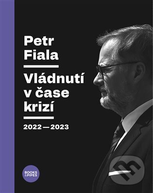 Kniha: Vládnutí v čase krizí (Petr Fiala). Books & Pipes, 2024 Kniha: Vládnutí v čase krizí (Petr Fiala). Books & Pipes, 2024