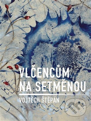 Kniha: Vlčencům na setměnou (Štěpán Vojtěch). Dobrý důvod, 2024 Kniha: Vlčencům na setměnou (Štěpán Vojtěch). Dobrý důvod, 2024