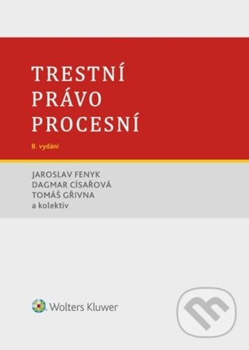 Kniha: Trestní právo procesní (Dagmar Císařová, Jaroslav Fenyk a Tomáš Gřivna). Wolters Kluwer ČR, 2024 Kniha: Trestní právo procesní (Dagmar Císařová, Jaroslav Fenyk a Tomáš Gřivna). Wolters Kluwer ČR, 2024