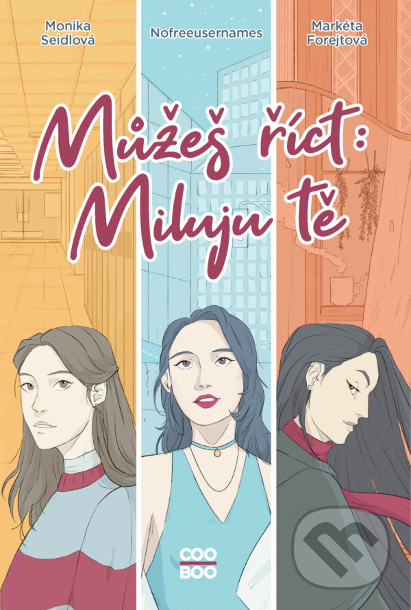 E-kniha: Můžeš říct: Miluju tě (Markéta Forejtová, Monika Seidlová a Nofreeusernames). CooBoo CZ, 2024 E-kniha: Můžeš říct: Miluju tě (Markéta Forejtová, Monika Seidlová a Nofreeusernames). CooBoo CZ, 2024