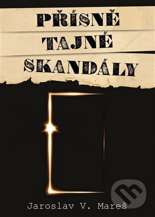 Kniha: Přísně tajné skandály (Jaroslav V. Mareš). Epocha, 2024 Kniha: Přísně tajné skandály (Jaroslav V. Mareš). Epocha, 2024