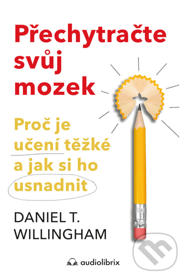 E-kniha: Přechytračte svůj mozek (Daniel T. Willingham). Audiolibrix, 2024 E-kniha: Přechytračte svůj mozek (Daniel T. Willingham). Audiolibrix, 2024