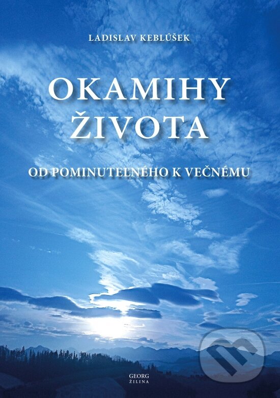 Kniha: Okamihy života (Ladislav Keblúšek). Georg, 2024 Kniha: Okamihy života (Ladislav Keblúšek). Georg, 2024