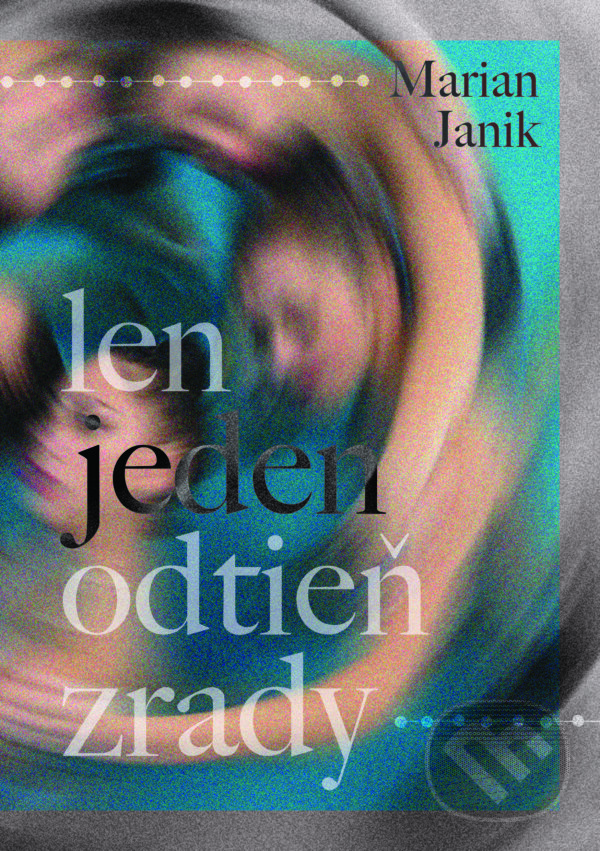 Kniha: Len jeden odtieň zrady (Marian Janik). Marian Janik, 2024 Kniha: Len jeden odtieň zrady (Marian Janik). Marian Janik, 2024