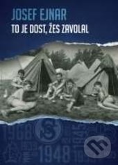 Kniha: To je dost, žes zavolal (Josef Ejnar). Epocha, 2016 Kniha: To je dost, žes zavolal (Josef Ejnar). Epocha, 2016