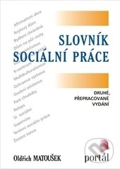 Kniha: Slovník sociální práce (Oldřich Matoušek). Portál, 2016 Kniha: Slovník sociální práce (Oldřich Matoušek). Portál, 2016