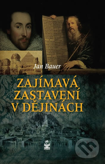 Kniha: Zajímavá zastavení v dějinách (Jan Bauer). Petrklíč, 2016 Kniha: Zajímavá zastavení v dějinách (Jan Bauer). Petrklíč, 2016
