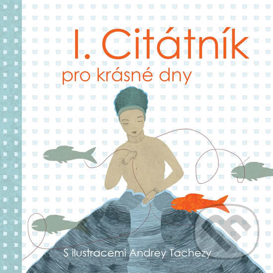 Kniha: Citátník pro krásné dny 1 (Andrea Tachezy). Scrumage, 2016 Kniha: Citátník pro krásné dny 1 (Andrea Tachezy). Scrumage, 2016
