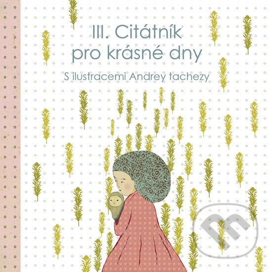 Kniha: Citátník pro krásné dny 3 (Andrea Tachezy). Scrumage, 2016 Kniha: Citátník pro krásné dny 3 (Andrea Tachezy). Scrumage, 2016