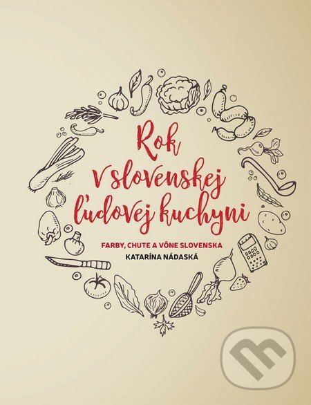 Kniha: Rok v slovenskej ľudovej kuchyni (Katarína Nádaská). Fortuna Libri, 2016 Kniha: Rok v slovenskej ľudovej kuchyni (Katarína Nádaská). Fortuna Libri, 2016