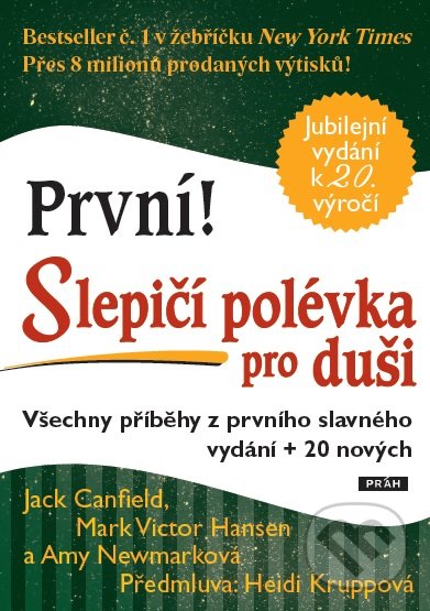 Kniha: První! Slepičí polévka pro duši (Jack Canfield a Mark Victor Hansen). Práh, 2016 Kniha: První! Slepičí polévka pro duši (Jack Canfield a Mark Victor Hansen). Práh, 2016