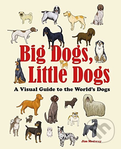 Kniha: Big Dogs, Little Dogs (Jim Medway). Laurence King Publishing, 2016 Kniha: Big Dogs, Little Dogs (Jim Medway). Laurence King Publishing, 2016