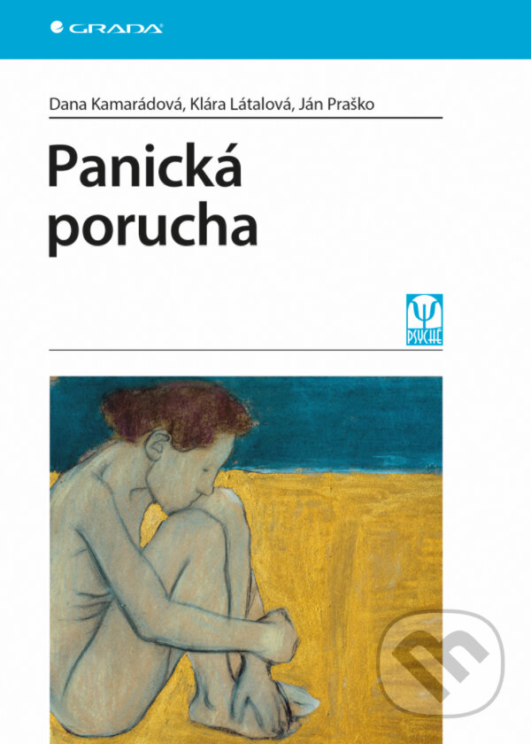 E-kniha: Panická porucha (Dana Kamarádová, Ján Praško a Klára Látalová). Grada, 2016 E-kniha: Panická porucha (Dana Kamarádová, Ján Praško a Klára Látalová). Grada, 2016