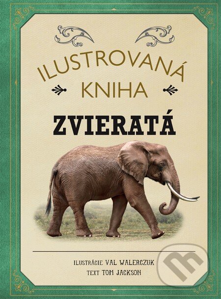 Kniha: Ilustrovaná kniha: Zvieratá (Tom Jackson). Fortuna Libri, 2016 Kniha: Ilustrovaná kniha: Zvieratá (Tom Jackson). Fortuna Libri, 2016