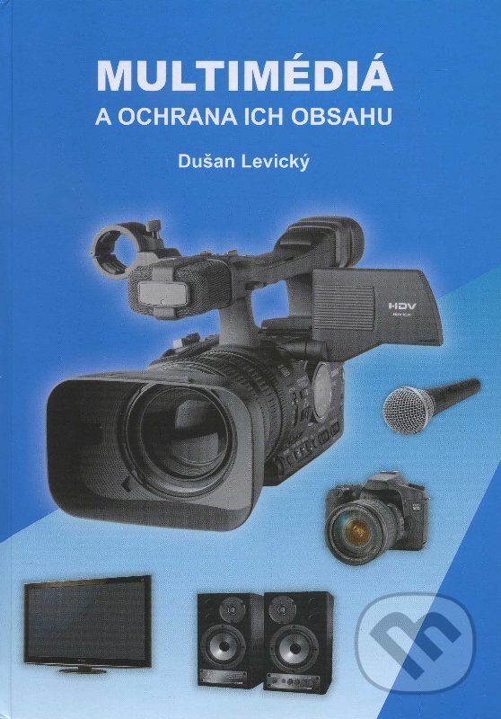 Kniha: Multimédiá a ochrana ich obsahu (Dušan Levický). Elfa, 2012 Kniha: Multimédiá a ochrana ich obsahu (Dušan Levický). Elfa, 2012