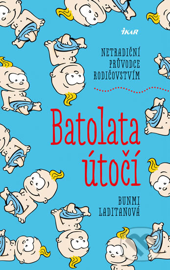 Kniha: Batolata útočí (Bunmi Laditan). Ikar CZ, 2016 Kniha: Batolata útočí (Bunmi Laditan). Ikar CZ, 2016