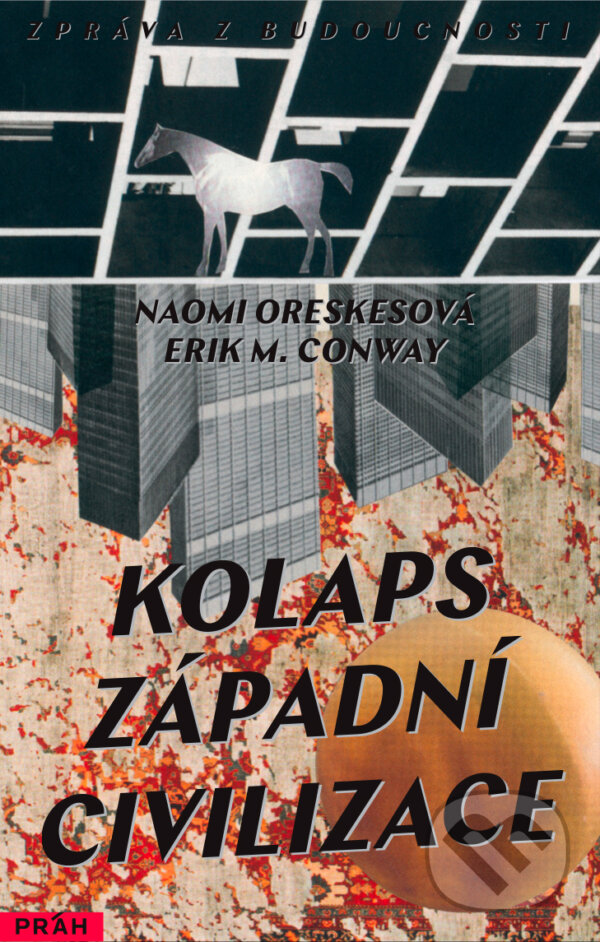 Kniha: Kolaps západní civilizace (Eric M. Conway a Naomi Oreskes). Práh, 2016 Kniha: Kolaps západní civilizace (Eric M. Conway a Naomi Oreskes). Práh, 2016