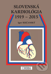 Kniha: Slovenská kardiológia 1919 - 2015 (Igor Riečanský). Herba, 2016 Kniha: Slovenská kardiológia 1919 - 2015 (Igor Riečanský). Herba, 2016