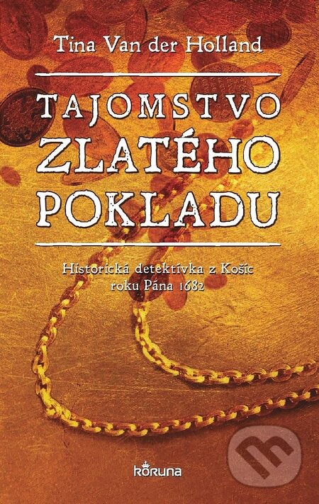 Kniha: Tajomstvo zlatého pokladu (Tina Van der Holland). Koruna, 2016 Kniha: Tajomstvo zlatého pokladu (Tina Van der Holland). Koruna, 2016