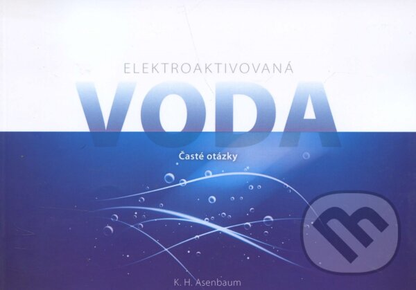 Kniha: Elektroaktivovaná voda (K.H. Asenbaum). Auria, 2016 Kniha: Elektroaktivovaná voda (K.H. Asenbaum). Auria, 2016