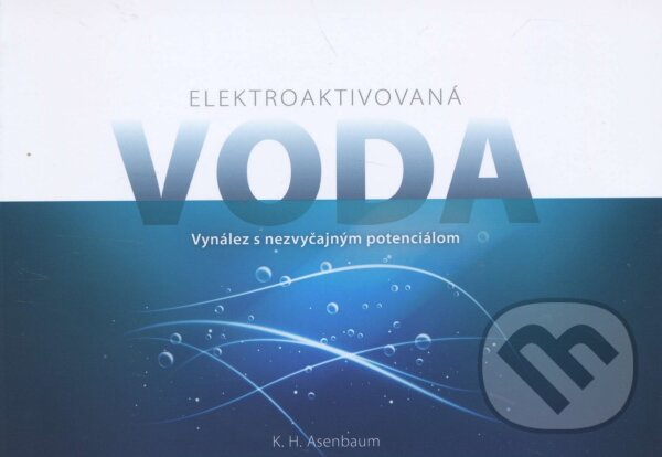 Kniha: Elektroaktivovaná voda (K.H. Asenbaum). Auria, 2016 Kniha: Elektroaktivovaná voda (K.H. Asenbaum). Auria, 2016