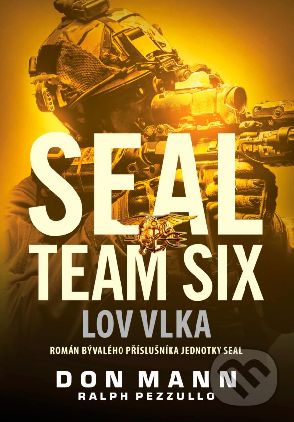 Kniha: SEAL team six: Lov vlka (Don Mann a Ralph Pezzullo). CPRESS, 2016 Kniha: SEAL team six: Lov vlka (Don Mann a Ralph Pezzullo). CPRESS, 2016