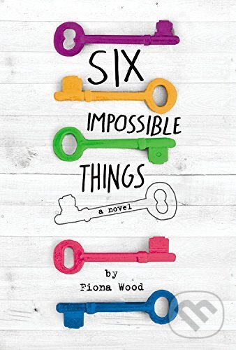 Kniha: Six Impossible Things (Fiona Wood). Poppy Books, 2016 Kniha: Six Impossible Things (Fiona Wood). Poppy Books, 2016