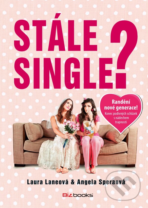 Kniha: Stále single? (Angela Sperová a Laura Laneová). BIZBOOKS, 2016 Kniha: Stále single? (Angela Sperová a Laura Laneová). BIZBOOKS, 2016
