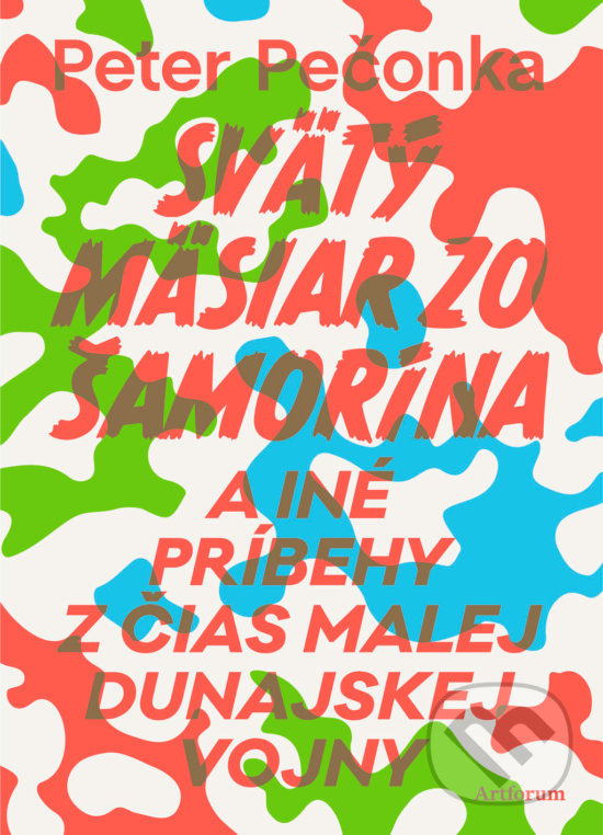 Kniha: Svätý mäsiar zo Šamorína (Peter Pečonka). Artforum, 2016 Kniha: Svätý mäsiar zo Šamorína (Peter Pečonka). Artforum, 2016