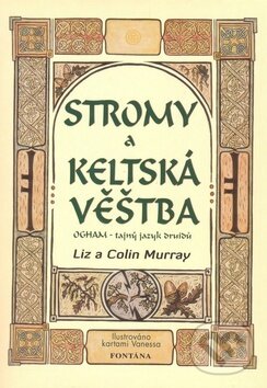 Kniha: Stromy a keltská věštba (Colin Murray a Liz Murray). Fontána, 2010 Kniha: Stromy a keltská věštba (Colin Murray a Liz Murray). Fontána, 2010