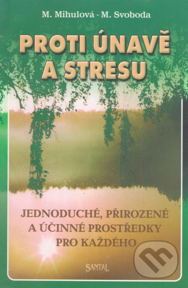Kniha: Proti únavě a stresu (Marie Mihulová a Milan Svoboda). Santal, 2002 Kniha: Proti únavě a stresu (Marie Mihulová a Milan Svoboda). Santal, 2002