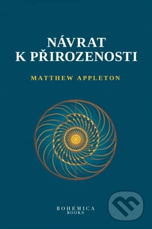 Kniha: Návrat k přirozenosti (Matthew Appleton). BOHEMICA BOOKS, 2024 Kniha: Návrat k přirozenosti (Matthew Appleton). BOHEMICA BOOKS, 2024
