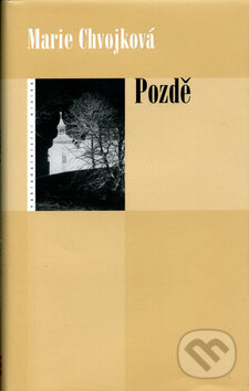 Kniha: Pozdě (Marie Chvojková). Eroika, 2006 Kniha: Pozdě (Marie Chvojková). Eroika, 2006