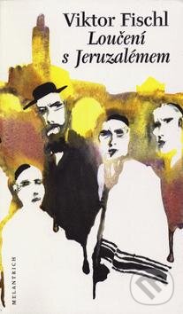 Kniha: Loučení s Jeruzalémem (Viktor Fischl). Melantrich, 1999 Kniha: Loučení s Jeruzalémem (Viktor Fischl). Melantrich, 1999
